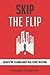 Skip the Flip: Secrets the 1% Know About Real Estate Investing